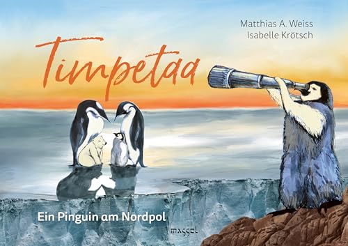 Timpetaa - Ein Pinguin am Nordpol von massel Verlag,