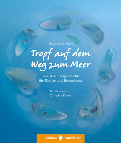 Tropf auf dem Weg zum Meer: Eine Weisheitsgeschichte für Kinder und Erwachsene von Neue Erde GmbH