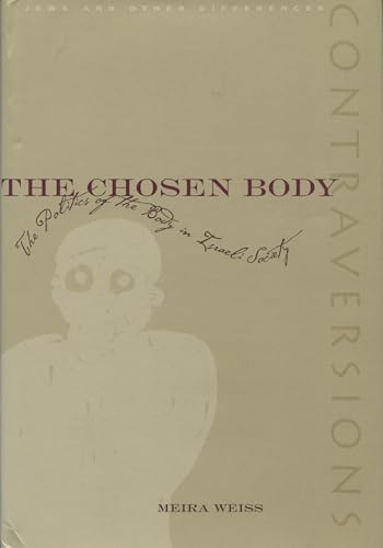 The Chosen Body: The Politics of the Body in Israeli Society (Contraversions: Jews and Other Differences) von Stanford University Press