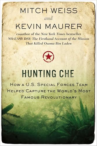 Hunting Che: How a U.S. Special Forces Team Helped Capture the World’s Most Famous Revolution ary von BERKLEY