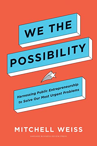 We the Possibility: Harnessing Public Entrepreneurship to Solve Our Most Urgent Problems von Harvard Business Review Press