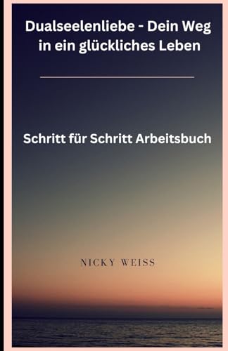Dualseelenliebe – Dein Weg in ein glückliches Leben von Independently published