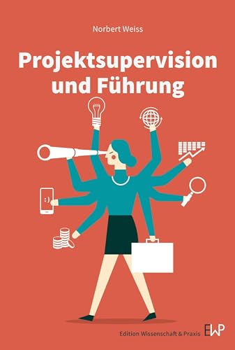 Projektsupervision und Führung.: Eine kritische Betrachtung moderner Führungspraktiken. von Edition Wissenschaft & Praxis