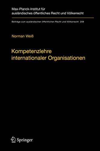 Kompetenzlehre internationaler Organisationen (Beiträge zum ausländischen öffentlichen Recht und Völkerrecht, 209, Band 209)