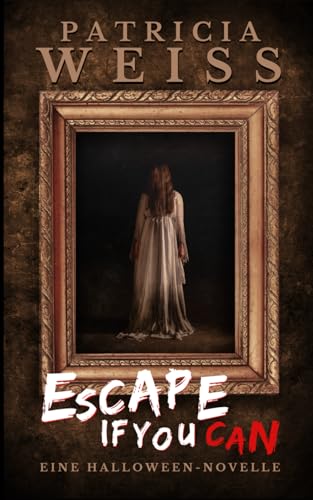 Escape If You Can: Eine Halloween-Novelle von Patricia Weiss