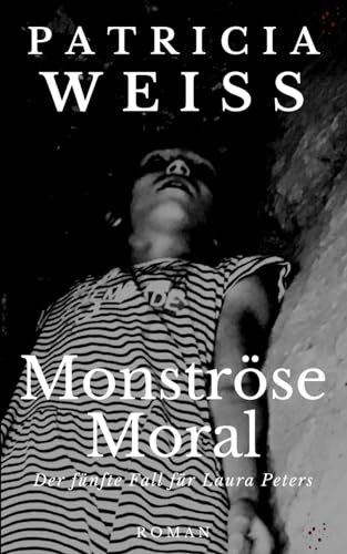 Monströse Moral: Der fünfte Fall für Laura Peters (Die Laura-Peters-Serie, Band 5) Monströse Moral: Der fünfte Fall für Laura Peters (Die Laura-Peters-Serie, Band 5)