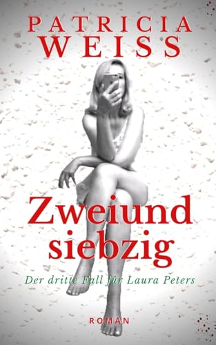Zweiundsiebzig: Der dritte Fall für Laura Peters (Die Laura-Peters-Serie, Band 3)
