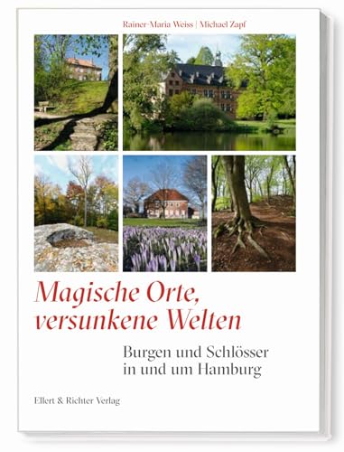 Burgen und Schlösser in und um Hamburg: Magische Orte, versunkene Welten von Ellert & Richter