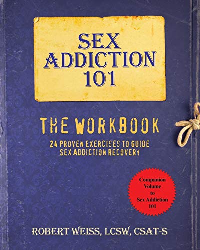 Sex Addiction 101, The Workbook: 24 Proven Exercises to Guide Sex Addiction Recovery