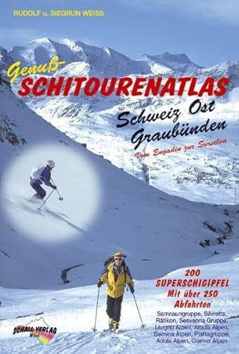 Genuß-Schitourenatlas Schweiz Ost/Graubünden. 200 Superschigipfel mit Über 250 Tourenabfahrten.: 200 Superschigipfel mit über 200 Tourenabfahrten Genuß-Schitourenatlas Schweiz Ost/Graubünden. 200 Superschigipfel mit Über 250 Tourenabfahrten.: 200 Superschigipfel mit über 200 Tourenabfahrten von Schall-Verlag