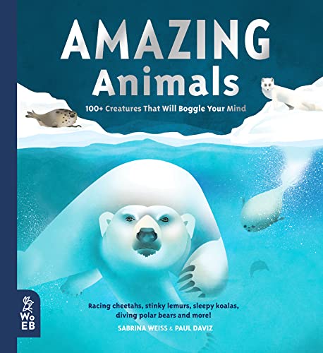 Amazing Animals: 100+ Creatures That Will Boggle Your Mind (Our Amazing World)