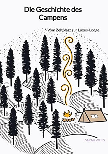 Die Geschichte des Campens: Vom Zeltplatz zur Luxus-Lodge von Jaltas Books