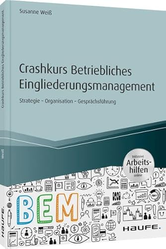 Crashkurs Betriebliches Eingliederungsmanagement: Strategie - Organisation - Gesprächsführung (Haufe Fachbuch)
