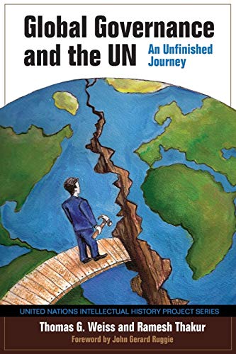 Global Governance and the UN: An Unfinished Journey (United Nations Intellectual History Project)