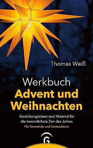 Werkbuch Advent und Weihnachten: Gestaltungsideen und Material für die besinnlichste Zeit des Jahres. Für Gemeinde und Gottesdienst Werkbuch Advent und Weihnachten: Gestaltungsideen und Material für die besinnlichste Zeit des Jahres. Für Gemeinde und Gottesdienst