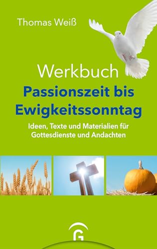 Werkbuch Passionszeit bis Ewigkeitssonntag: Ideen, Texte und Materialien für Gottesdienste und Andachten Werkbuch Passionszeit bis Ewigkeitssonntag: Ideen, Texte und Materialien für Gottesdienste und Andachten