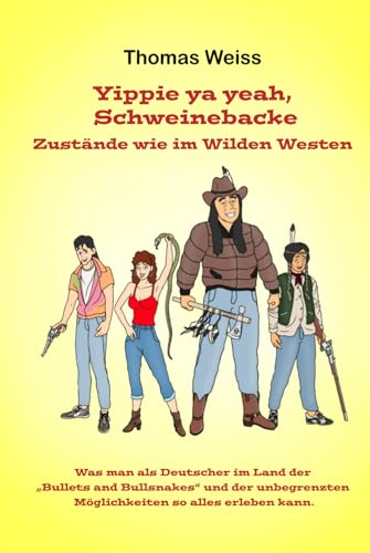 Yippie ya yeah, Schweinebacke: Zustände wie im Wilden Westen von Independently published
