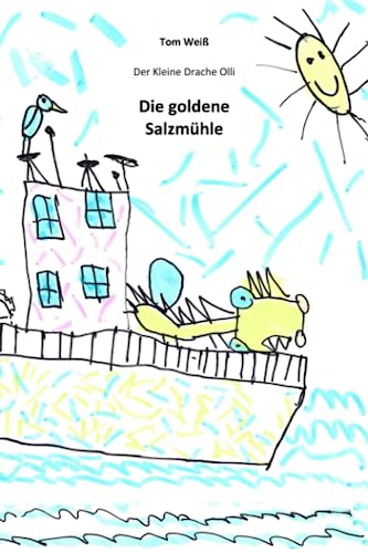 Die goldene Salzmühle: Der Kleine Drache Olli von Independently published