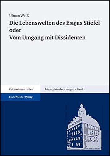 Die Lebenswelten des Esajas Stiefel oder: Vom Umgang mit Dissidenten (Friedenstein-Forschungen) von Franz Steiner Verlag Wiesbaden GmbH