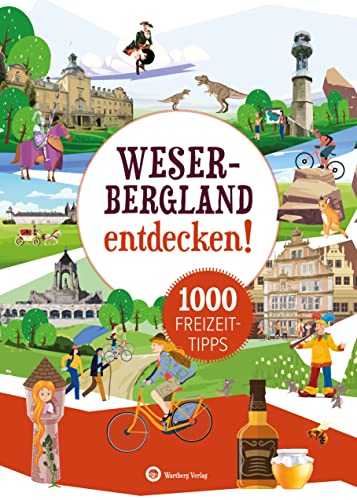 Weserbergland entdecken! 1000 Freizeittipps: Natur, Kultur, Sport, Spaß (Freizeitführer): Urlaub in der Heimat: Lernen Sie das Freizeitangebot Ihrer Region kennen von Wartberg Verlag