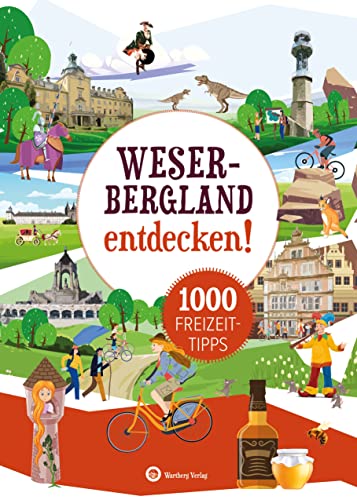 Weserbergland entdecken! 1000 Freizeittipps: Natur, Kultur, Sport, Spaß (Freizeitführer): Urlaub in der Heimat: Lernen Sie das Freizeitangebot Ihrer Region kennen von Wartberg