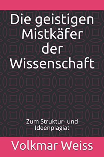 Die geistigen Mistkäfer der Wissenschaft: Zum Struktur- und Ideenplagiat