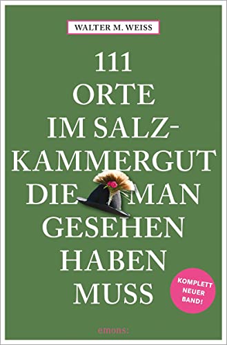 111 Orte im Salzkammergut, die man gesehen haben muss: Reiseführer, komplett neuer Band von Emons Verlag