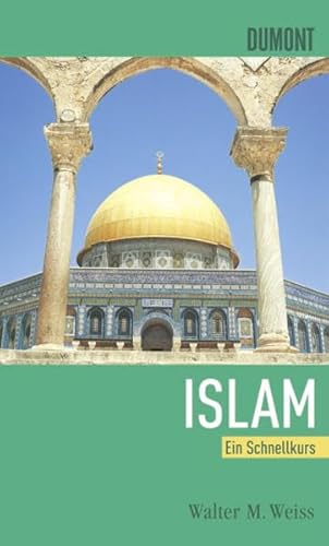 DuMont Schnellkurs Islam: Ein Schnellkurs (Schnellkurse, Band 518)