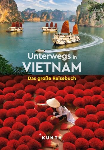 KUNTH Unterwegs in Vietnam: Das große Reisebuch von Kunth GmbH & Co. KG