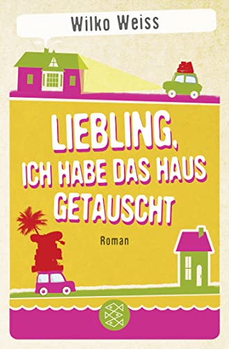 Liebling, ich habe das Haus getauscht: Roman
