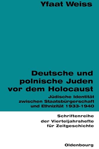 Deutsche und polnische Juden vor dem Holocaust: Jüdische Identität zwischen Staatsbürgerschaft und Ethnizität 1933-1940 (Schriftenreihe der Vierteljahrshefte für Zeitgeschichte, 81, Band 81)