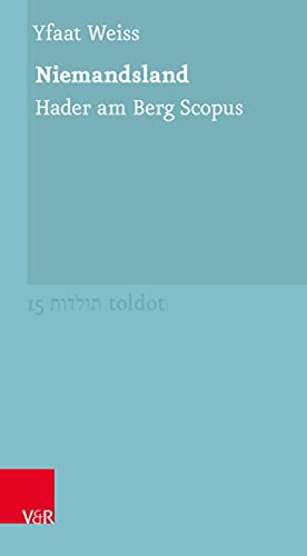 Niemandsland: Hader am Berg Scopus (Toldot: Essays zur jüdischen Geschichte und Kultur) von Vandenhoeck + Ruprecht