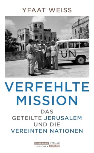 Verfehlte Mission: Das geteilte Jerusalem und die Vereinten Nationen von Jüdischer Verlag