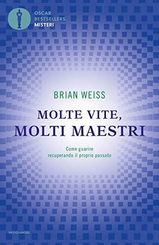 Molte vite, molti maestri. Come guarire recuperando il proprio passato (Oscar bestsellers misteri)