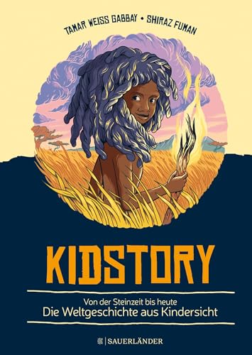 Kidstory: Von der Steinzeit bis heute – Die Weltgeschichte aus Kindersicht | Vorleseschatz für die ganze Familie: Kinderwissen in spannenden Geschichten