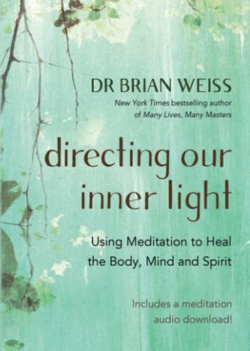 Directing Our Inner Light: Using Meditation to Heal the Body, Mind, and Spirit