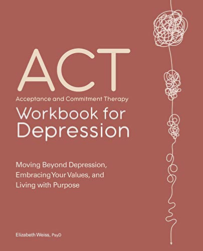 Acceptance and Commitment Therapy Workbook for Depression: Moving Beyond Depression, Embracing Your Values, and Living with Purpose von Rockridge Press