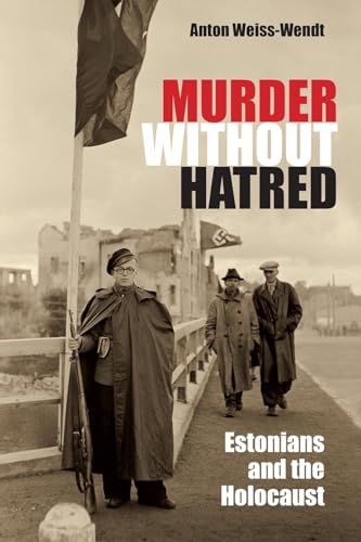 Murder Without Hatred: Estonians and the Holocaust (Religion, Theology and the Holocaust)