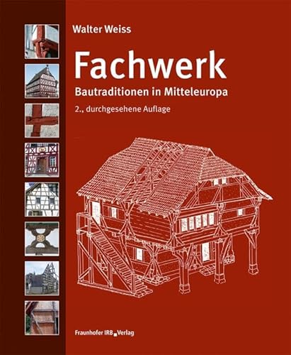 Fachwerk: Bautraditionen in Mitteleuropa. von Fraunhofer IRB Verlag