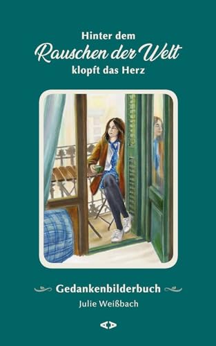 Hinter dem Rauschen der Welt klopft das Herz: Gedankenbilderbuch Hinter dem Rauschen der Welt klopft das Herz: Gedankenbilderbuch