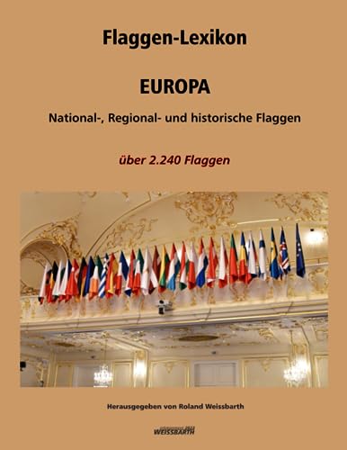 Flaggen-Lexikon – EUROPA: National-, Regional- und historische Flaggen. Über 2.240 Flaggen. von Independently published