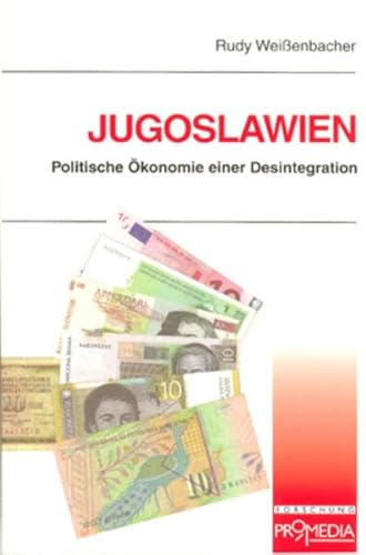 Jugoslawien: Politische Ökonomie einer Desintegration: Politische Ökonomie einer Desintegration. Diss.