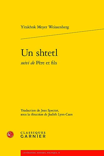 Un Shtetl Suivi De Pere Et Fils (Litterature, histoire, politique, 55) von Classiques Garnier