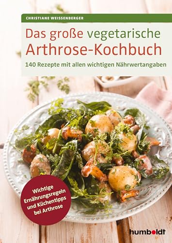 Das große vegetarische Arthrose-Kochbuch: 140 Rezepte mit allen wichtigen Nährwertangaben. Wichtige Ernährungsregeln und Küchentipps bei Arthrose Das große vegetarische Arthrose-Kochbuch: 140 Rezepte mit allen wichtigen Nährwertangaben. Wichtige Ernährungsregeln und Küchentipps bei Arthrose
