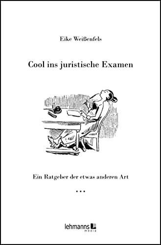 Cool ins juristische Examen: Ein Ratgeber der etwas anderen Art