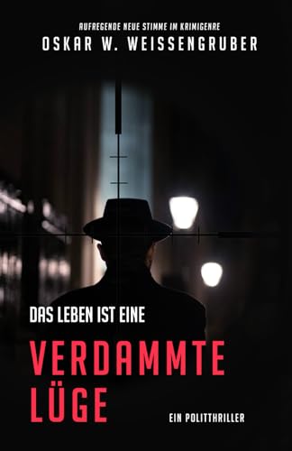 Das Leben ist eine verdammte Lüge: Ein Politthriller