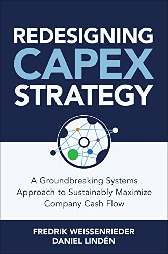 Redesigning Capex Strategy: A Groundbreaking Systems Approach to Sustainably Maximize Company Cash Flow