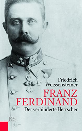 Franz Ferdinand: Der verhinderte Herrscher