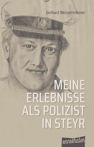 Meine Erlebnisse als Polizist in Steyr Meine Erlebnisse als Polizist in Steyr von Ennsthaler