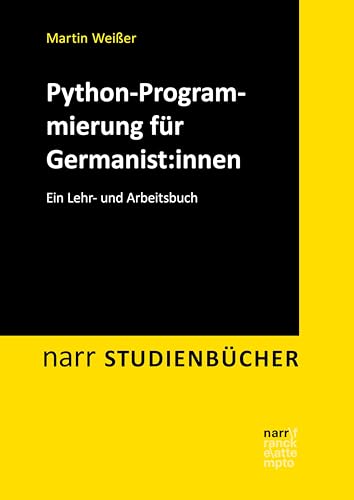 Python-Programmierung für Germanist:innen: Ein Lehr- und Arbeitsbuch (Narr Studienbücher)